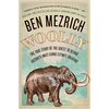 Woolly: The True Story of the Quest to Revive History's Most Iconic Extinct Creature - Paperback