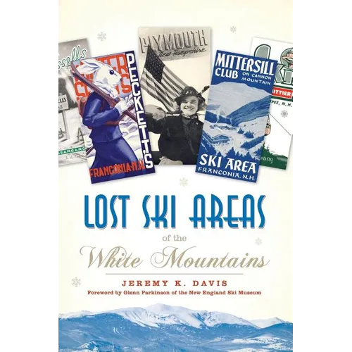 Lost Ski Areas of the White Mountains - Hardcover