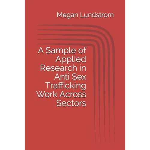 A Sample of Applied Research in Anti Sex Trafficking Work Across Sectors - Paperback