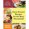 Great Freezer Recipes for the Busy Household: How to Pre-Prepare Healthy Meals for the Family - Paperback