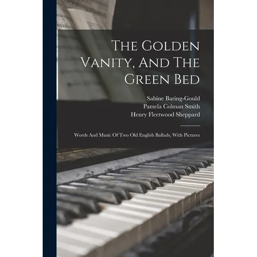 The Golden Vanity, And The Green Bed: Words And Music Of Two Old English Ballads, With Pictures - Paperback