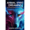 Animal Spirit Guides: An Easy to Follow Guide on Discovering and Harnessing Your Power Animal (Unleashing the Power of Shamanism, Animal Spirit Guides - Paperback