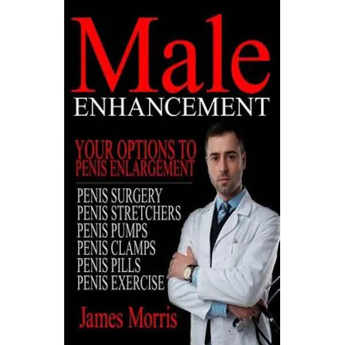 Male Enhancement: Your Options to Penis Enlargement - Paperback