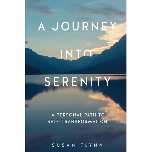 A Journey Into Serenity: A Personal Path to Self-Transformation - Paperback