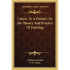 Letters To A Painter On The Theory And Practice Of Painting - Paperback
