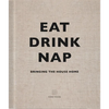 Eat Drink Nap: Bringing the House Home - Hardcover