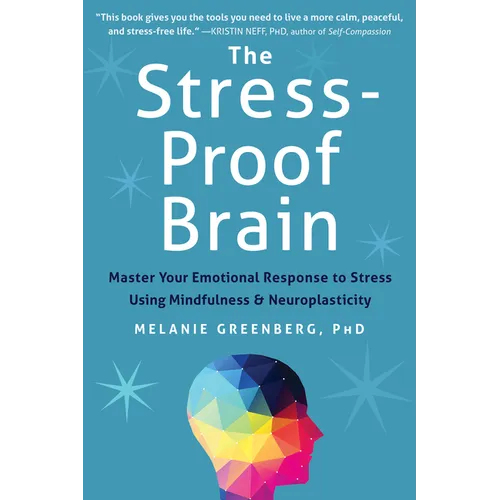 The Stress-Proof Brain: Master Your Emotional Response to Stress Using Mindfulness and Neuroplasticity - Paperback