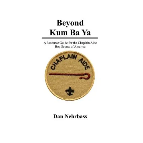 Beyond Kum Ba Ya: A Resource Guide For The Chaplain Aide, Scout's Own Service, Boy Scouts Of America - Paperback