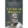 Think in Models: A Structured Approach to Clear Thinking and the Art of Strategic Decision-Making - Paperback
