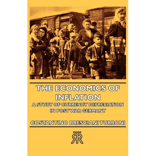 The Economics of Inflation - A Study of Currency Depreciation in Post War Germany - Hardcover