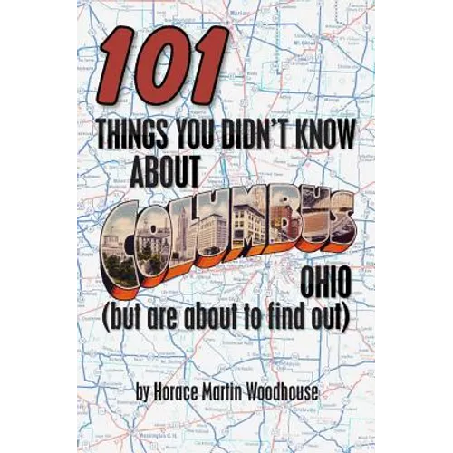 101 Things You Didn't Know About Columbus, Ohio: (But Are About to Find Out) - Paperback