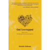 God Unwrapped: God Is Love...but Not the Kind You Are Used to - Paperback