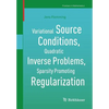 Variational Source Conditions, Quadratic Inverse Problems, Sparsity Promoting Regularization: New Results in Modern Theory of Inverse Problems and an - Paperback