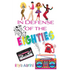 In Defense of the Eighties - Paperback