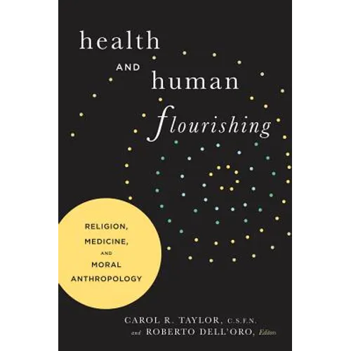 Health and Human Flourishing: Religion, Medicine, and Moral Anthropology - Paperback