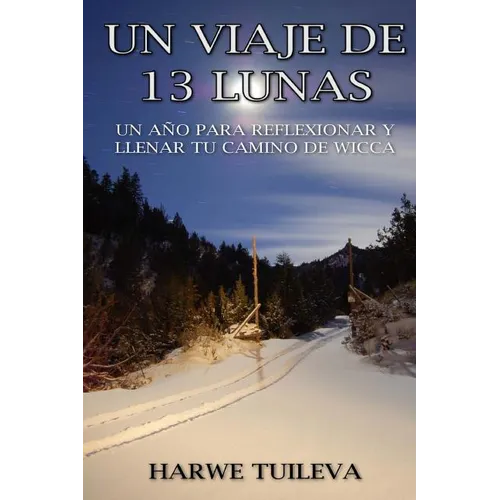 Un viaje de 13 lunas: Un año para reflexionar y llenar tu camino de Wicca - Paperback