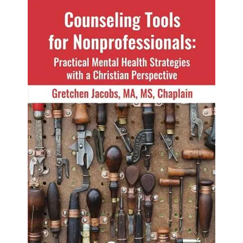 Counseling Tools For Nonprofessionals: Practical Mental Health Strategies With a Christian Perspective - Paperback