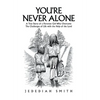 You're Never Alone: A True Story of a Peruvian Girl Who Overcame the Challenges of Life with the Help of the Lord - Hardcover