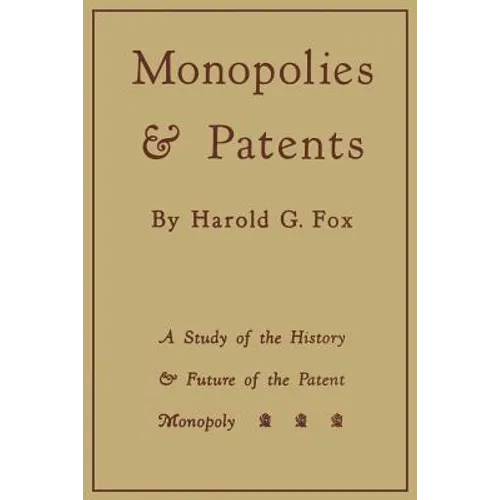 Monopolies and Patents: A Study of the History and Future of the Patent Monopoly - Paperback