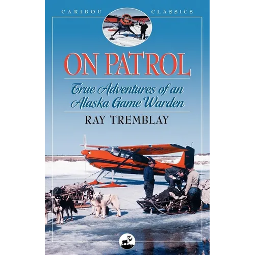 On Patrol: True Adventures of an Alaska Game Warden - Paperback