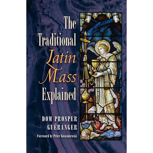 The Traditional Latin Mass Explained - Paperback