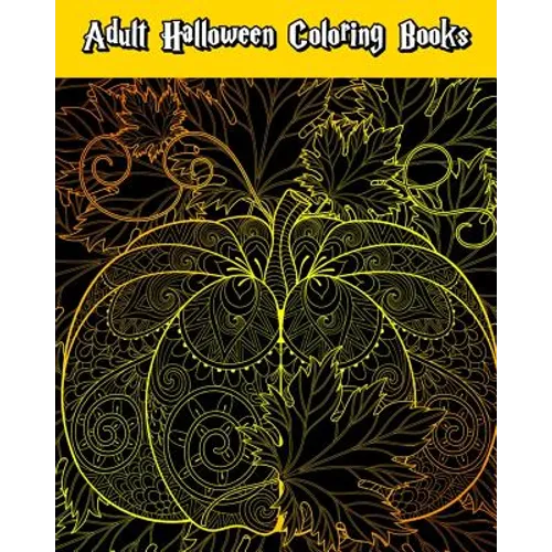 Adult Halloween Coloring Books: Happy Halloween: for Relaxation and Meditation (Witches, Vampires, Zombies, Skulls and More) - Paperback