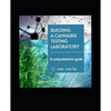 Building a Successful Cannabis Testing Laboratory: A Comprehensive Guide - Paperback