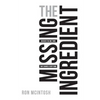 The Missing Ingredient: Discover the One Thing That Changes Everything - Paperback