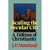 Scaling the Secular City: A Defense of Christianity - Paperback
