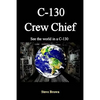 C-130 Crew Chief: SeeThe World in in a C-130 - Paperback