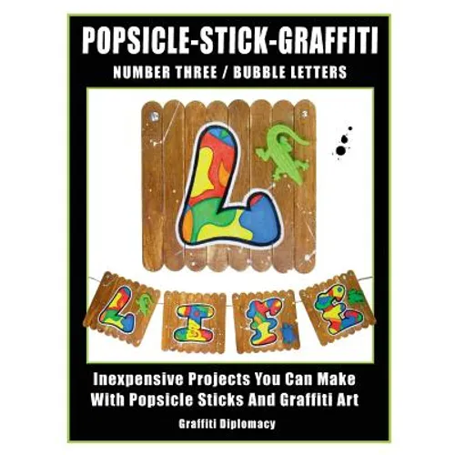 Popsicle-Stick-Graffiti/ Number Three/ Bubble Letters: Inexpensive Projects You Can Make With Popsicle Sticks And Graffiti Art - Paperback