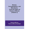 Memoir, Correspondence, and Miscellanies, From the Papers of Thomas Jefferson (Volume 3) - Paperback