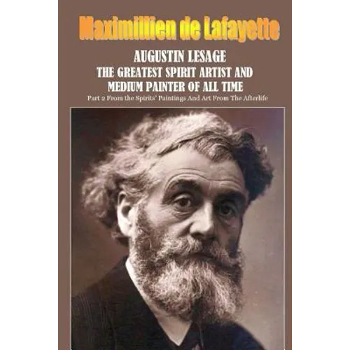 Augustin Lesage, the greatest spirit artist and medium painter of all time - Paperback