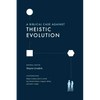 A Biblical Case Against Theistic Evolution - Paperback