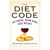 The Diet Code: Eat Bread, Drink Wine, Lose Weight - Paperback