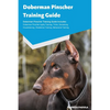 Doberman Pinscher Training Guide Doberman Pinscher Breeding, Puppies, Tricks, Agility Training, Housetraining, Socializing, Obedience Training, Behavi - Paperback