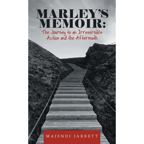 Marley's Memoir: The Journey to an Irreversible Action and the Aftermath - Hardcover