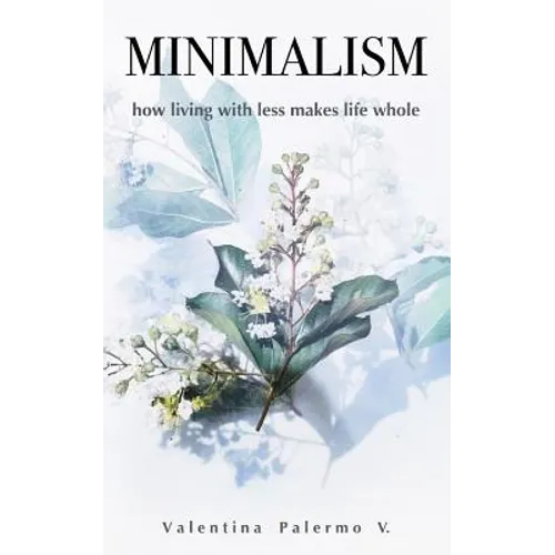Minimalism: How Living with Less Makes Life Whole - Paperback