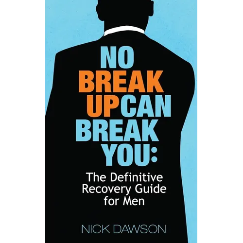 No Breakup Can Break You: The Definitive Recovery Guide for Men - Paperback