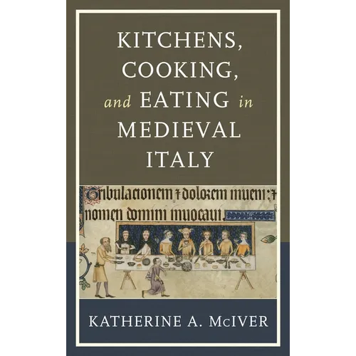 Kitchens, Cooking, and Eating in Medieval Italy - Hardcover