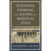 Kitchens, Cooking, and Eating in Medieval Italy - Hardcover
