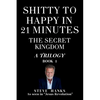 Shitty to Happy in 21 Minutes THE SECRET KINGDOM - Paperback