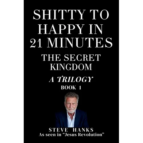 Shitty to Happy in 21 Minutes THE SECRET KINGDOM - Paperback