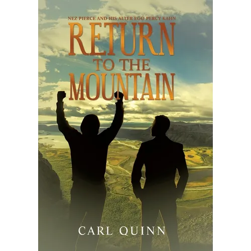 Return to the Mountain: Nez Pierce and His Alter Ego Percy Kahn - Hardcover