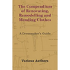 The Compendium of Renovating, Remodelling and Mending Clothes - A Dressmaker's Guide - Paperback