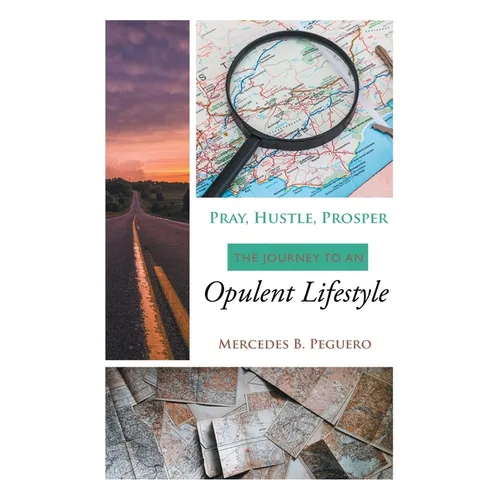 Pray, Hustle, Prosper: The Journey to an Opulent Lifestyle - Hardcover