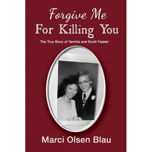 Forgive Me For Killing You: The true story of Yarmila and Scott Falater - Paperback