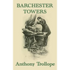 Barchester Towers: A Victorian Comedy of Church Politics, Ambition, and Romance - Hardcover