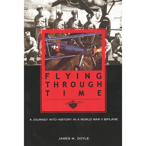 Flying Through Time: A Journey Into History in a World War II Biplane - Paperback