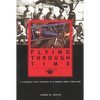 Flying Through Time: A Journey Into History in a World War II Biplane - Paperback